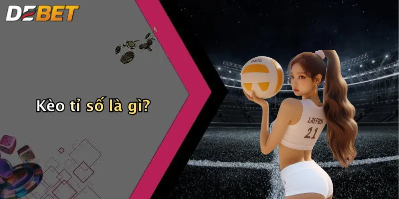 Kèo tỉ số là gì?